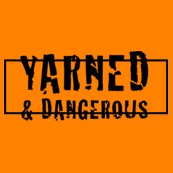 Yarned & Dangerous - *Up to 6XL* Fan Favorite Tee Design